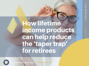 How lifetime income products can help reduce the ‘taper trap’ for retirees