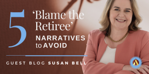 5 ‘Blame The Retiree’ Narratives to Avoid